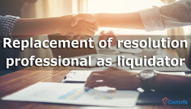 replacement-of-resolution-professional-as-liquidator