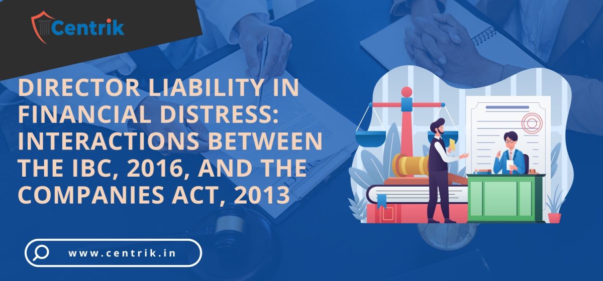 Director Liability in Financial Distress: Interactions Between the IBC, 2016, and the Companies Act, 2013