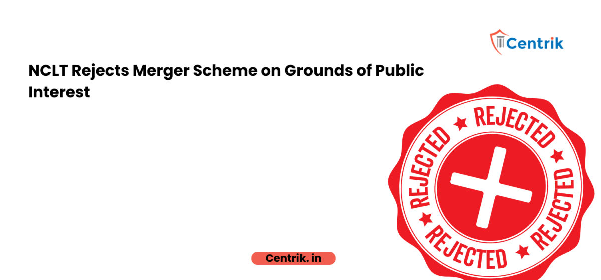 NCLT Rejects Merger Scheme on Grounds of Public Interest