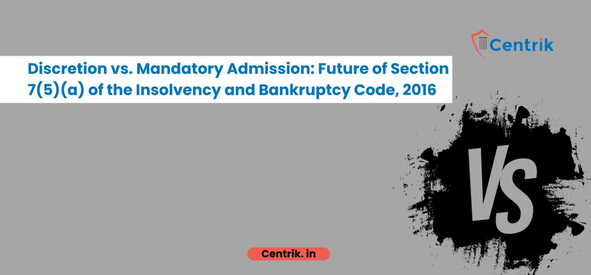 Discretion vs. Mandatory Admission: Future of Section 7(5)(a) of the Insolvency and Bankruptcy Code, 2016